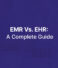 EMR Vs. EHR in Healthcare